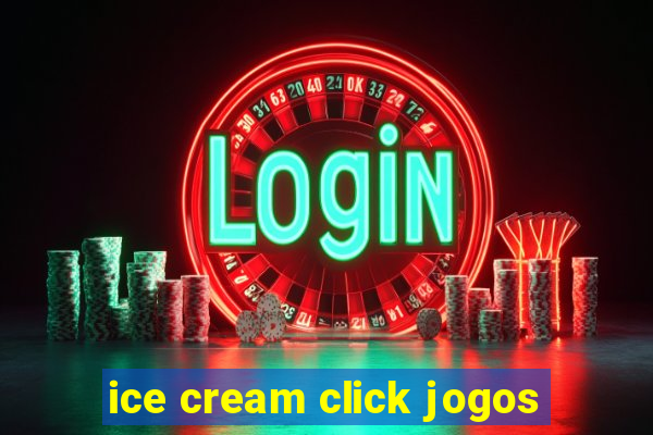 ice cream click jogos